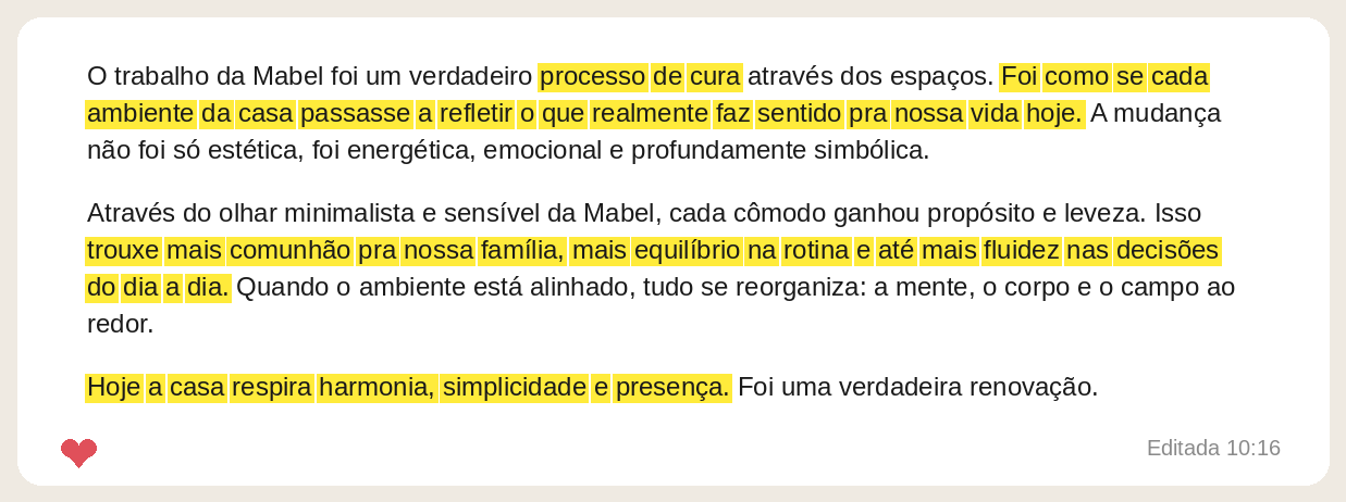 Depoimento: o trabalho da Mabel foi um verdadeiro processo de cura através dos espaços. Hoje a casa respira harmonia, simplicidade e presença.